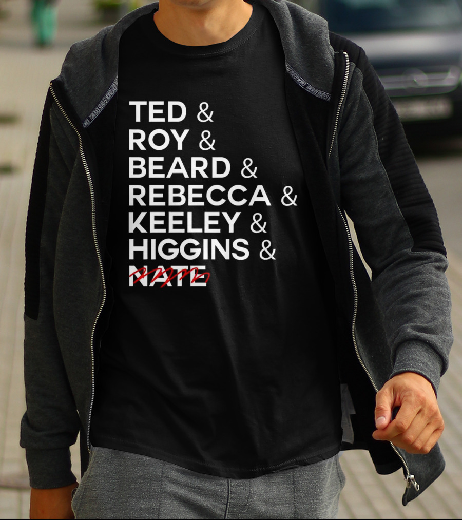 Ted Roy Beard Rebecca Keeley Higgins Nate Crossed Out T-Shirt