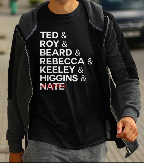 Ted Roy Beard Rebecca Keeley Higgins Nate Crossed Out T-Shirt