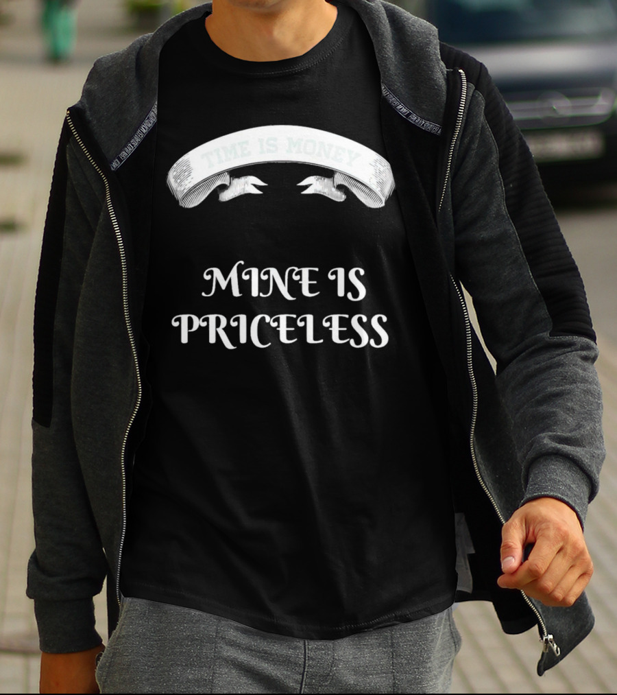 Time Is Money Mine Is Priceless T-Shirt