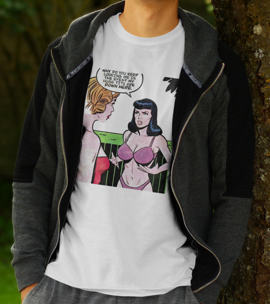 Why Do You Keep Looking Me In The Eyes My Huge Tits Are Down Here Comic T-Shirt