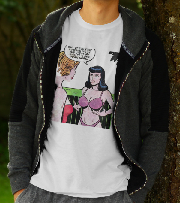 Why Do You Keep Looking Me In The Eyes My Huge Tits Are Down Here Comic T-Shirt