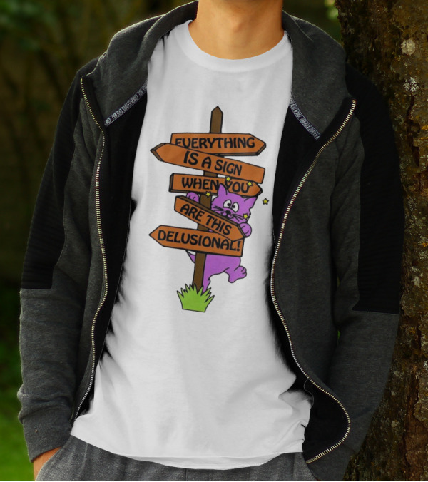 Everything Is A Sign When You Are This Delusional Cat Signpost T-Shirt