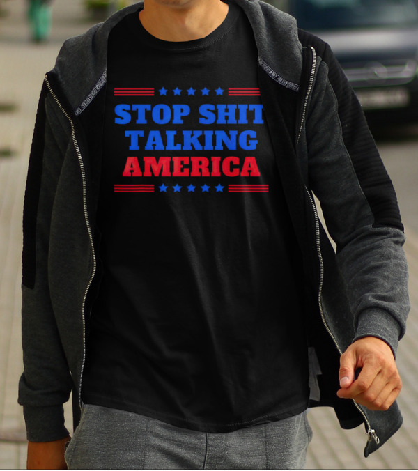 Stop Shit Talking America T-Shirt