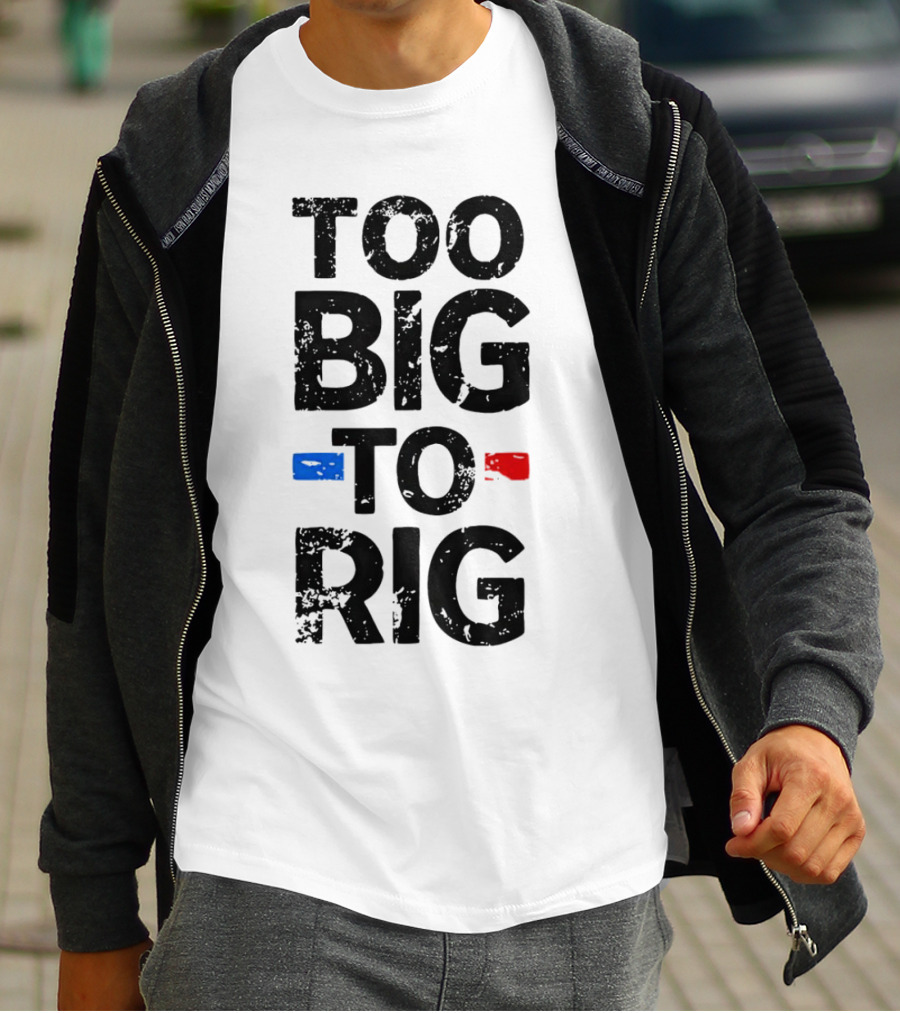 Too Big To Rig Red Blue Blocks T-Shirt
