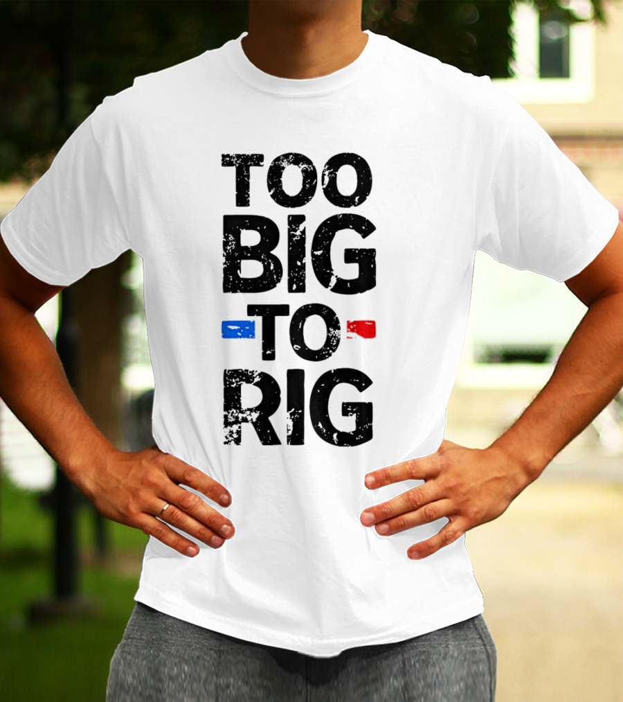 Too Big To Rig Red Blue Blocks T-Shirt