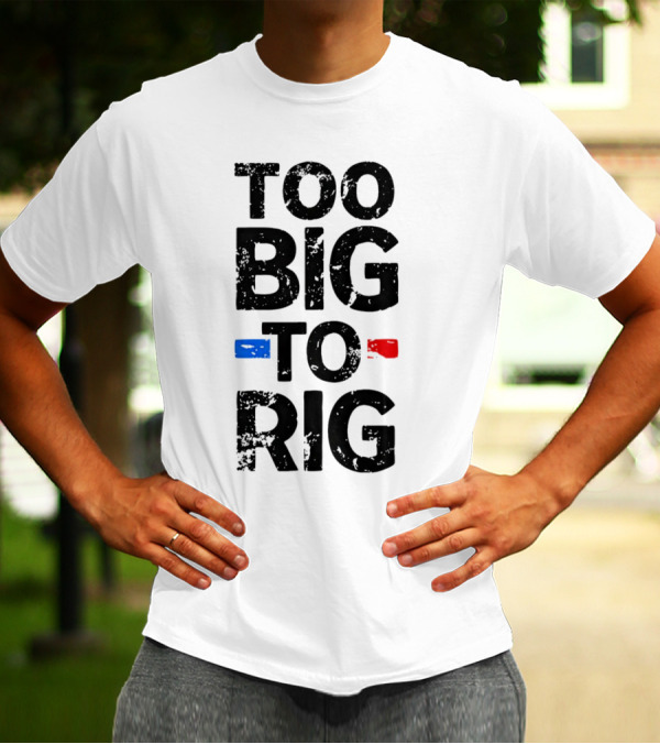 Too Big To Rig Red Blue Blocks T-Shirt