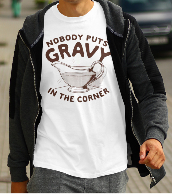 Nobody Puts Gravy In The Corner Gravy Boat Dance Reference T-Shirt