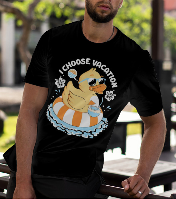 I Choose Vacation Duck On Beach With Sunglasses And Tropical Drink T-Shirt