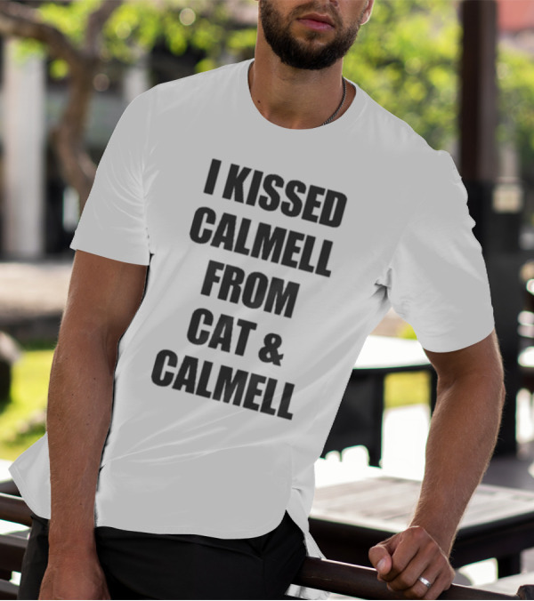 I Kissed Calmell From Cat And Calmell T-Shirt