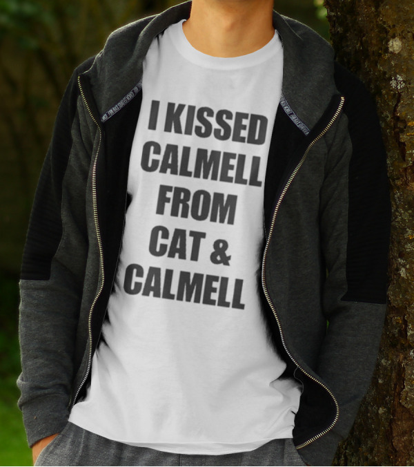 I Kissed Calmell From Cat And Calmell T-Shirt