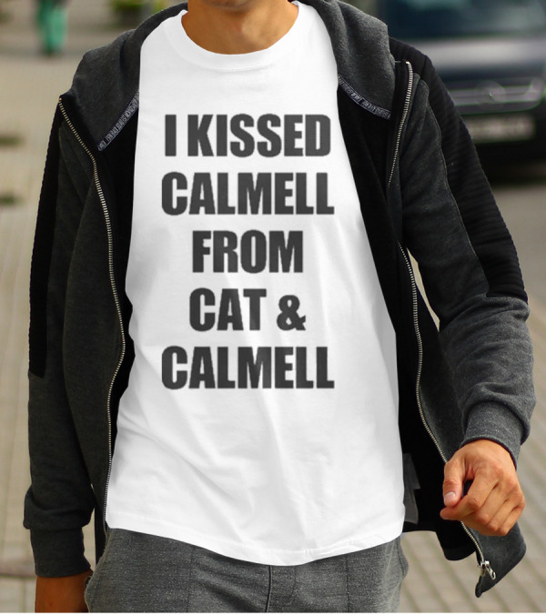 I Kissed Calmell From Cat And Calmell T-Shirt