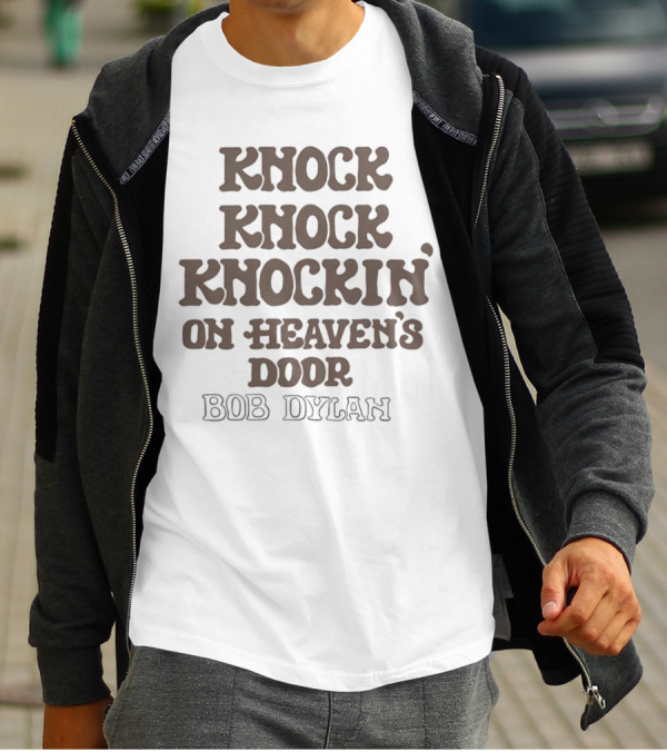 Knock Knock Knockin’ On Heaven’s Door Bob Dylan T-Shirt