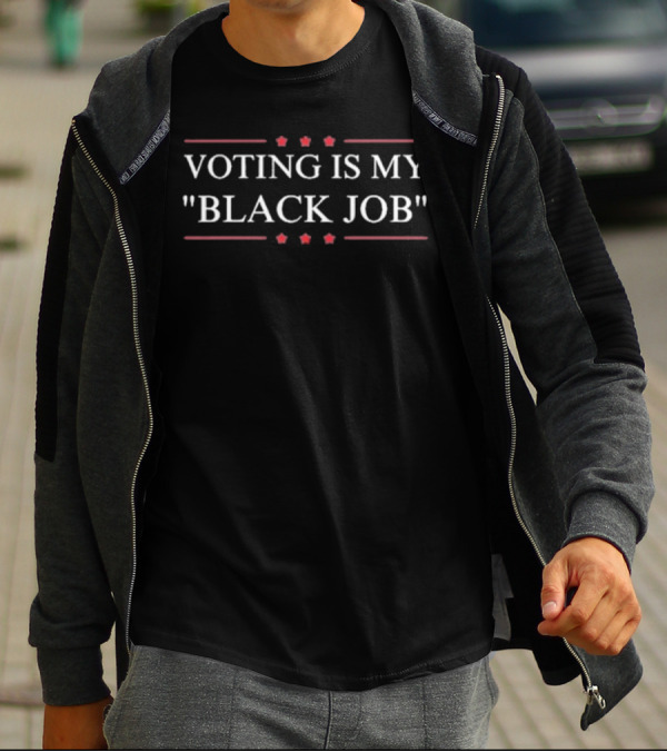 VOTING IS MY BLACK JOB Melanin T-Shirt