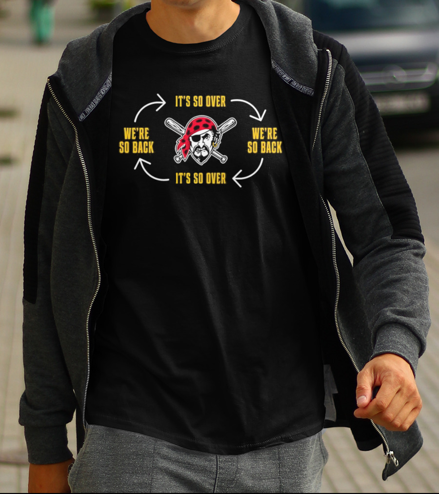 Pittsburgh Pirates It’s So Over We’re So Back T-Shirt