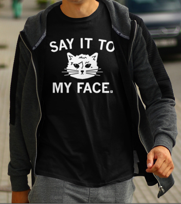 SAY IT TO MY FACE Cat Drawing T-Shirt