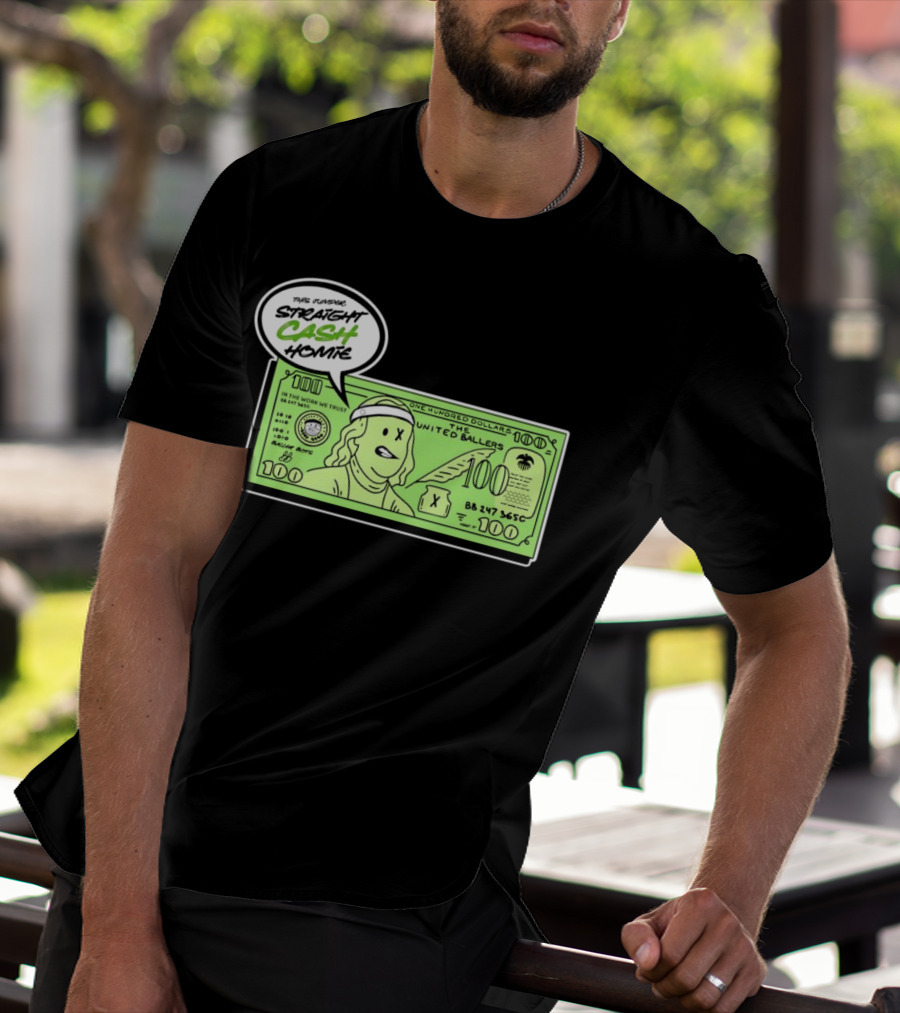 Straight Cash Homie One Hundred Dollars The United Ballers T-Shirt
