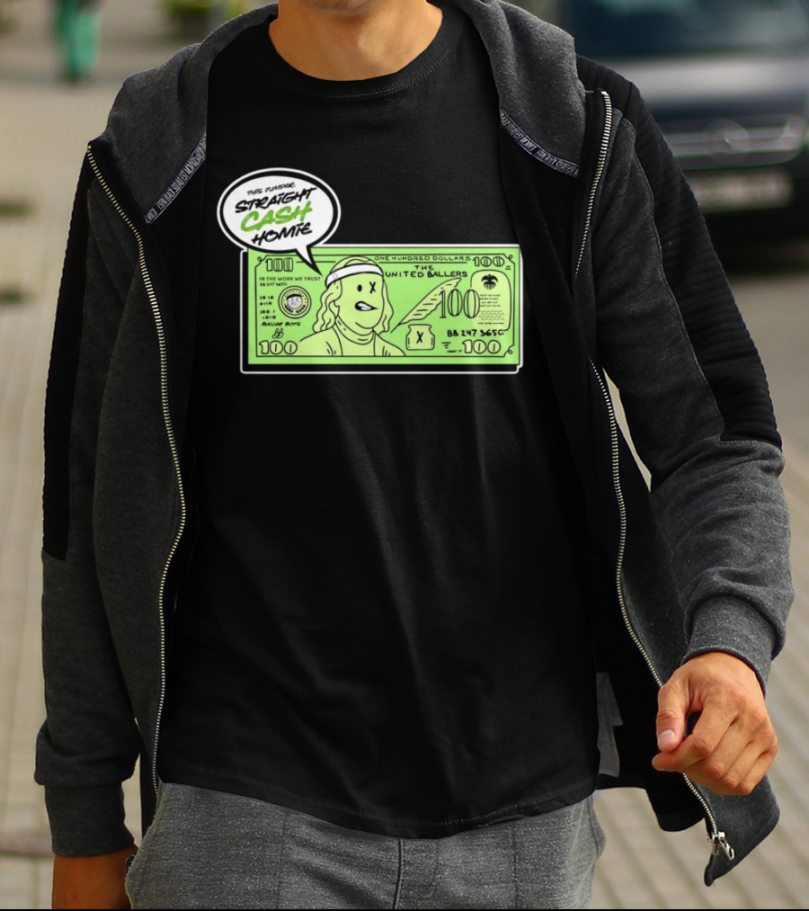 Straight Cash Homie One Hundred Dollars The United Ballers T-Shirt