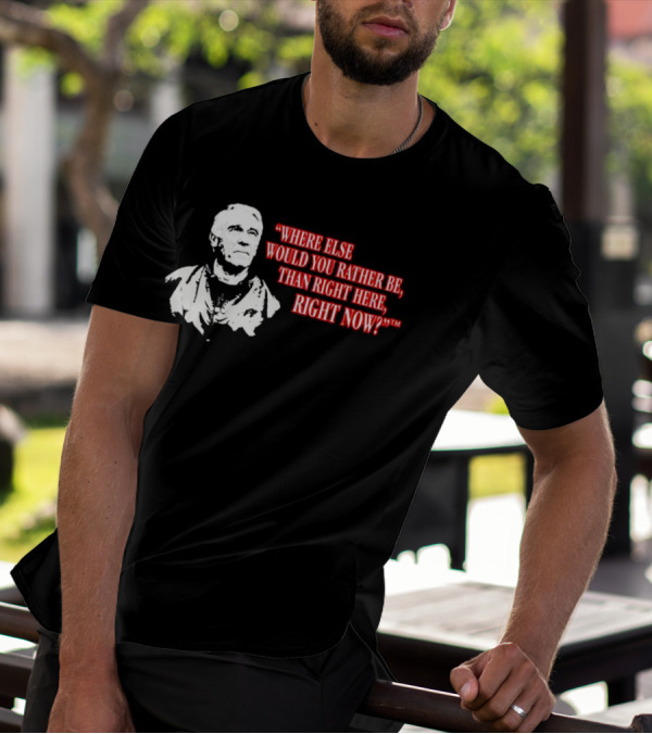 Buffalo Bills Marv Levy Quote Where Else Would You Rather Be Than Right Here Right Now T-Shirt