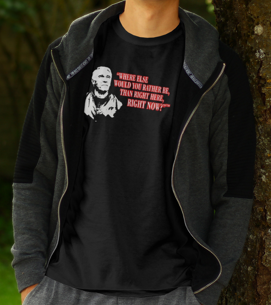 Buffalo Bills Marv Levy Quote Where Else Would You Rather Be Than Right Here Right Now T-Shirt