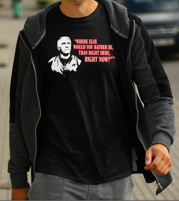 Buffalo Bills Marv Levy Quote Where Else Would You Rather Be Than Right Here Right Now T-Shirt