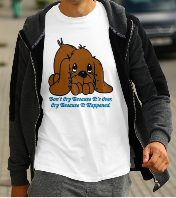 Don’t Cry Because It’s Over Cry Because It Happened Cute Crying Dog T-Shirt