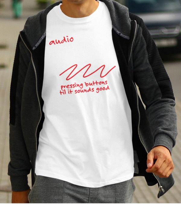Audio Engineering Noun Pressing Buttons Til It Sounds Good T-Shirt