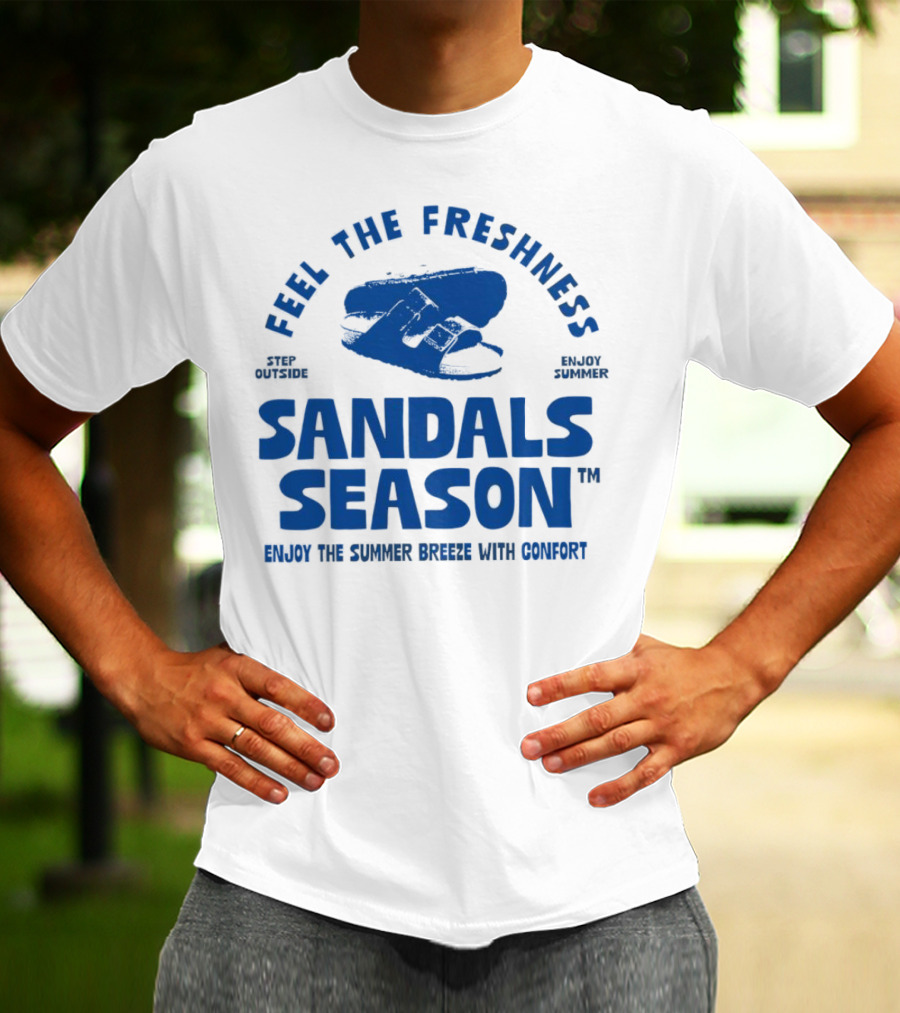 FEEL THE FRESHNESS STEP OUTSIDE ENJOY SUMMER SANDALS SEASON ENJOY THE SUMMER BREEZE WITH CONFORT T-Shirt