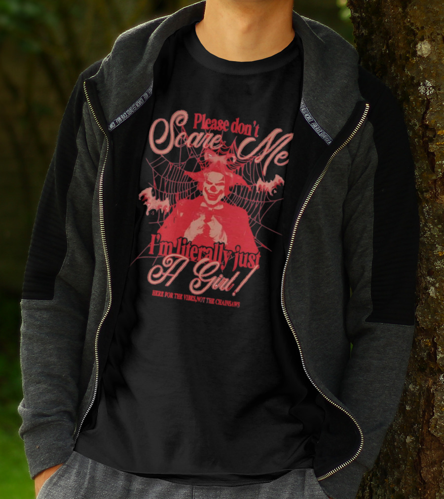 Please Don’t Scare Me I’m Literally Just A Girl Here For The Vibes Not The Chainsaws T-Shirt
