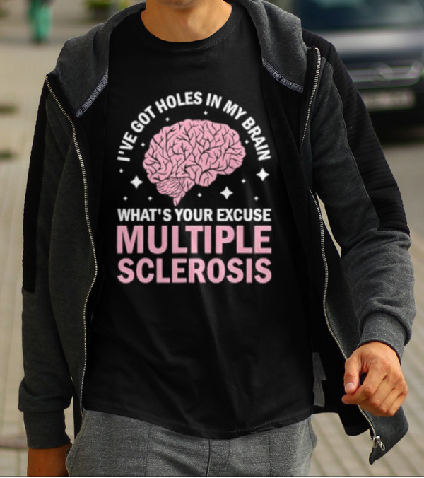 I've Got Holes In My Brain What's Your Excuse Multiple Sclerosis Brain Awareness T-Shirt