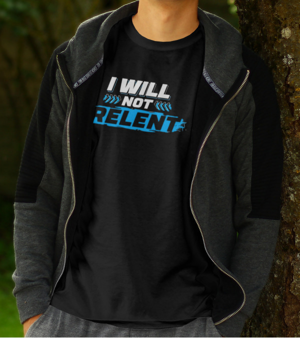 I WILL NOT RELENT T-Shirt