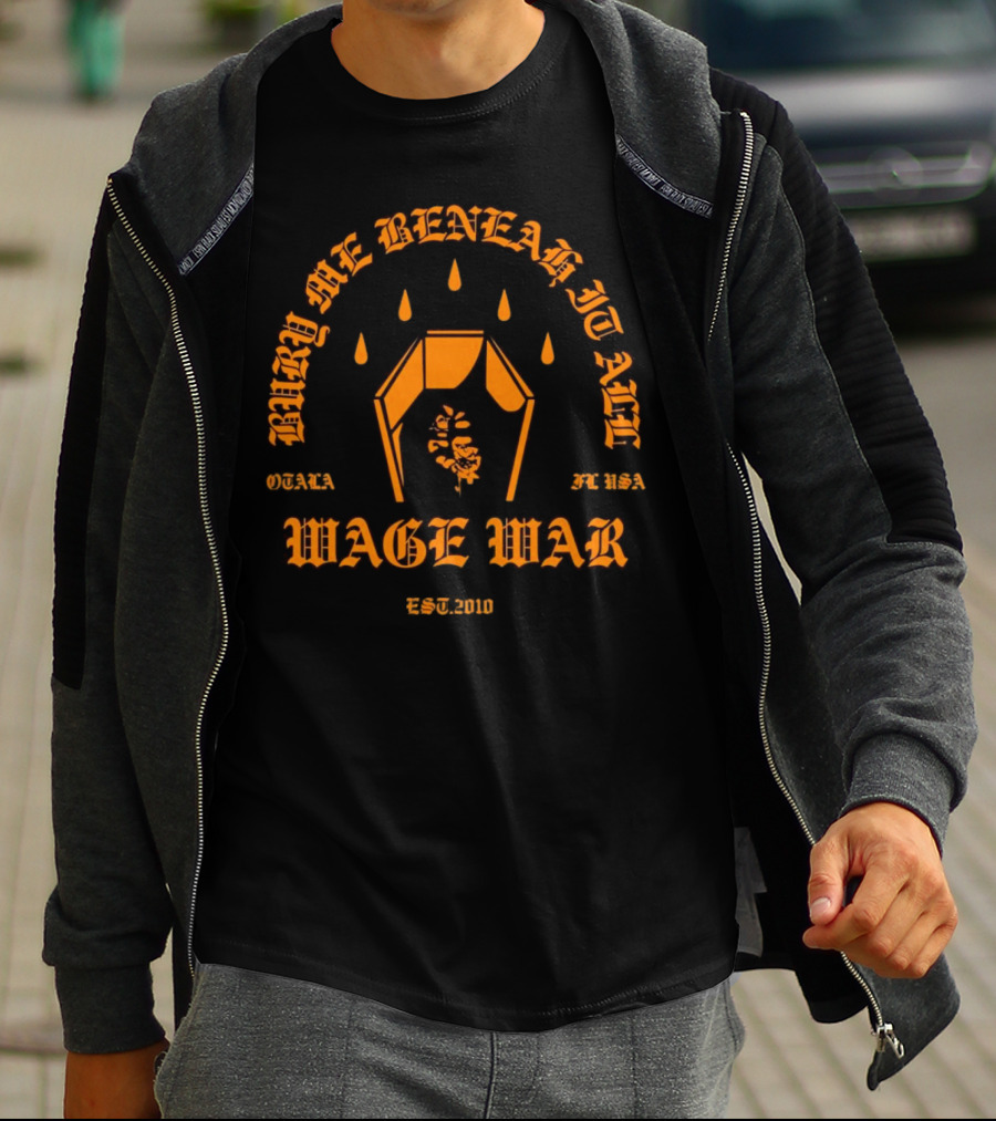 Wage War Bury Me Beneath It All Ocala FL USA Est.2010 T-Shirt