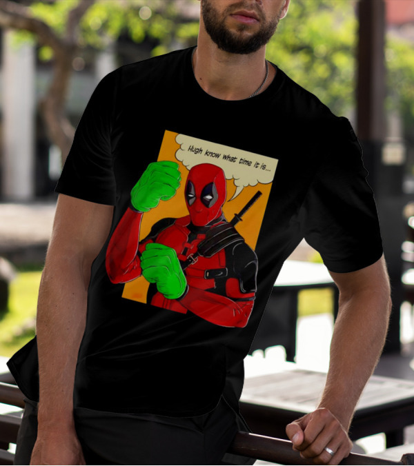 Hugh Know What Time It Is Deadpool Hulk Smash T-Shirt