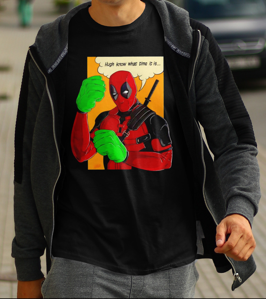 Hugh Know What Time It Is Deadpool Hulk Smash T-Shirt