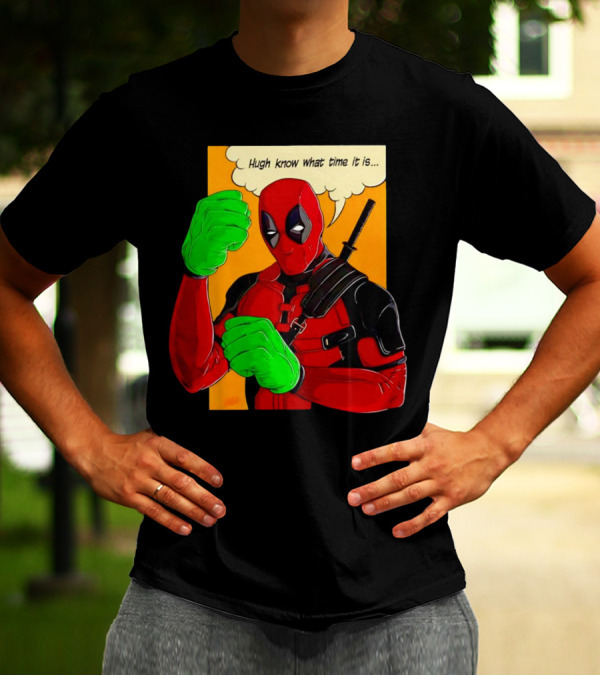 Hugh Know What Time It Is Deadpool Hulk Smash T-Shirt