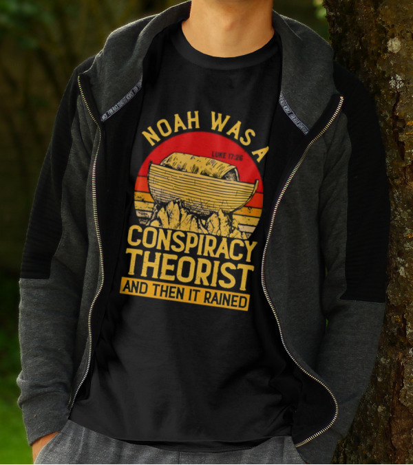 Noah Was A Conspiracy Theorist Then It Rained Luke 17 26 T-Shirt