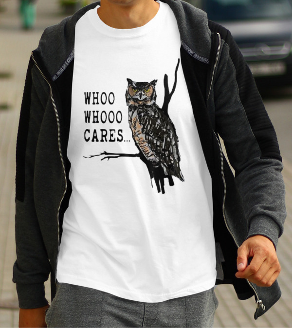 Whoo Whooo Cares Owl T-Shirt