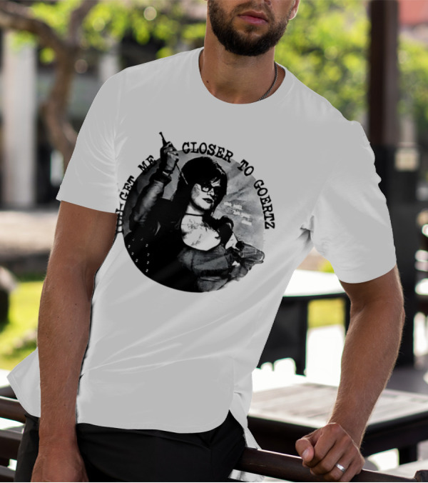 You Get Me Closer To Goertz With Character Holding Needle And Thread T-Shirt