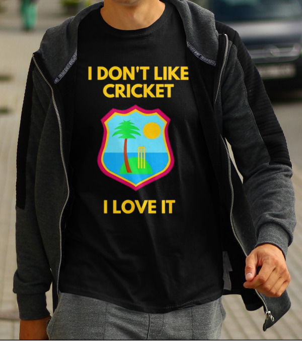 I Don't Like Cricket I Love It West Indies Cricket T-Shirt