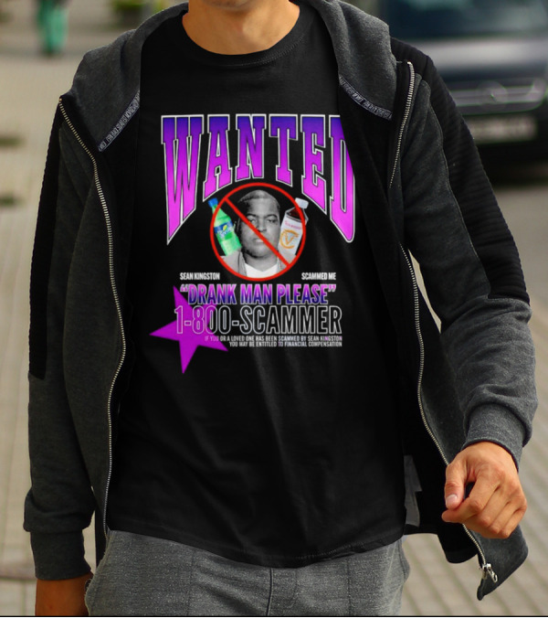 Wanted Sean Kingston Scammed Me Drank Man Please 1-800-Scammer T-Shirt