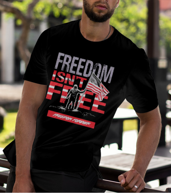 FREEDOM ISN'T FREE FREEDOM FOREVER American Flag T-Shirt