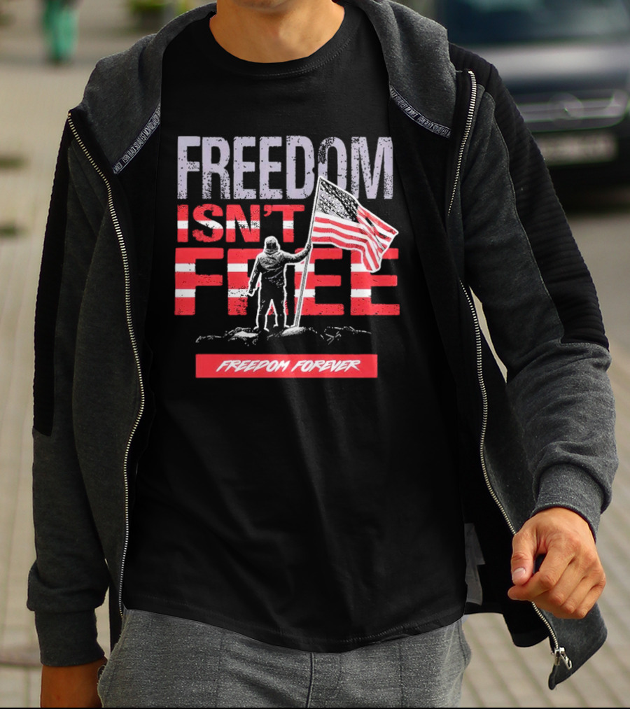 FREEDOM ISN'T FREE FREEDOM FOREVER American Flag T-Shirt