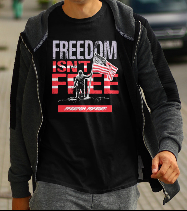 FREEDOM ISN'T FREE FREEDOM FOREVER American Flag T-Shirt