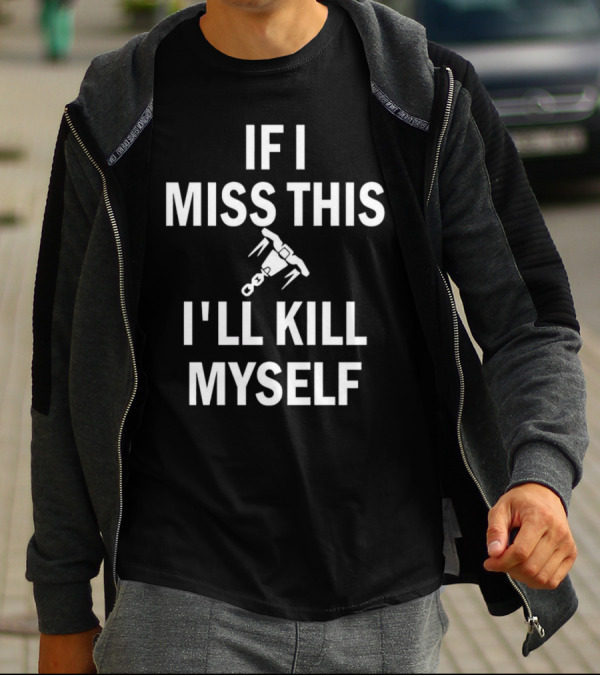 If I Miss This I'll Kill Myself Whipshot Gaming Reference T-Shirt