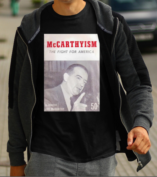 McCarthyism The Fight For America By Senator Joe McCarthy 50c T-Shirt