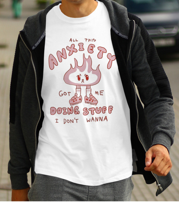 All This Anxiety Got Me Doing Stuff I Don’t Wanna Flame Character In Sneakers T-Shirt