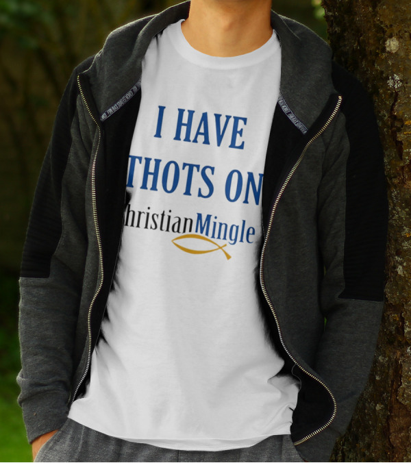 I Have Thots On Christian Mingle Christian Fish T-Shirt