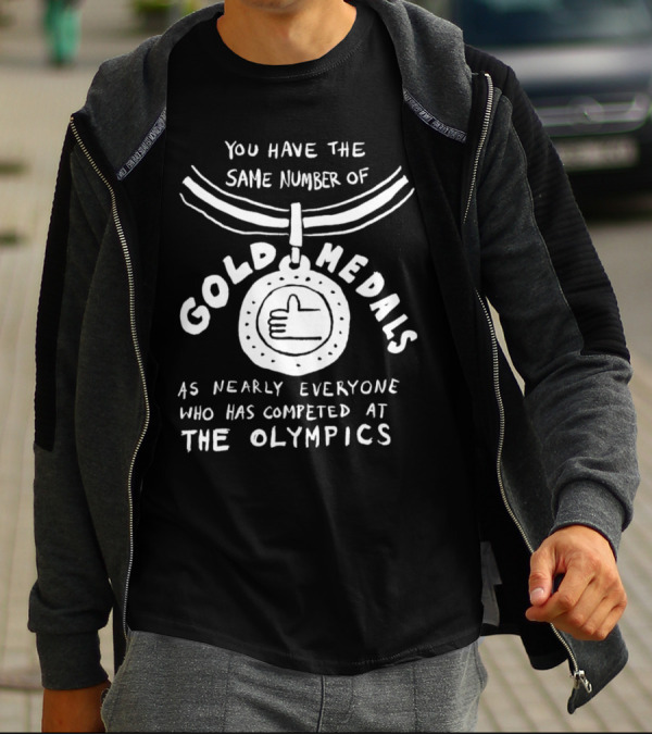 The Same Number Of Gold Medals As Nearly Everyone At The Olympics Medal T-Shirt