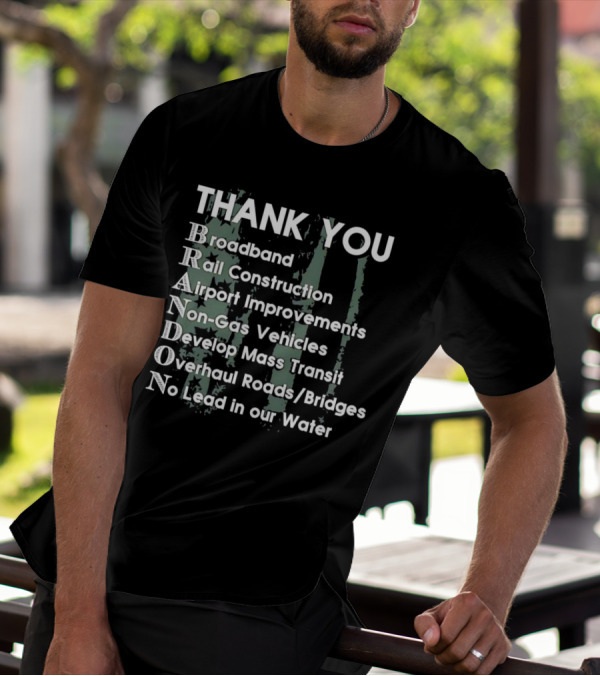 Thank You Brandon Broadband Rail Construction Airport Improvements Non-Gas Vehicles Develop Mass Transit Overhaul Roads Bridges No Lead In Our Water T-Shirt