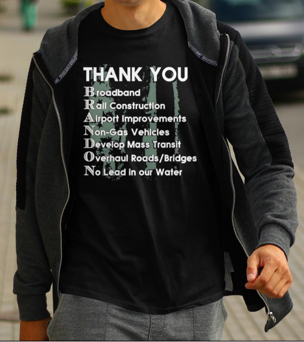 Thank You Brandon Broadband Rail Construction Airport Improvements Non-Gas Vehicles Develop Mass Transit Overhaul Roads Bridges No Lead In Our Water T-Shirt