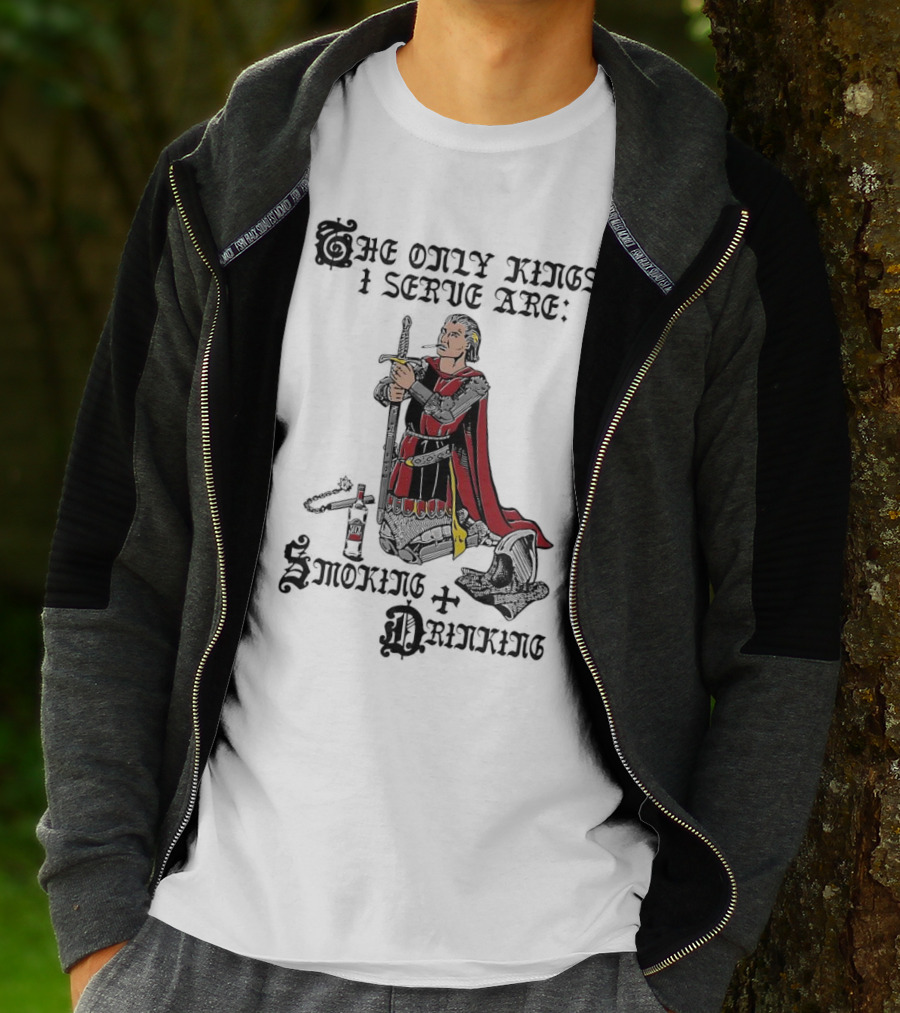 The Only Kings I Serve Are Smoking And Drinking Knight Kneeling With Sword And Bottle T-Shirt